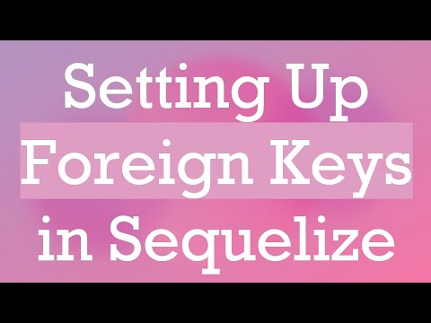 Setting Up Foreign Keys in Sequelize