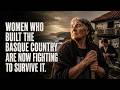 Women who built the Basque Country are now fighting to survive it.