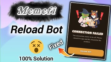 Memefi “Reload Bot" Problem 100% Fixed | Updated Video on Memefi "Connection Failed" Problem Solve