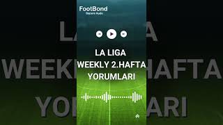 La Liga Weekly 2. Hafta Yorumları