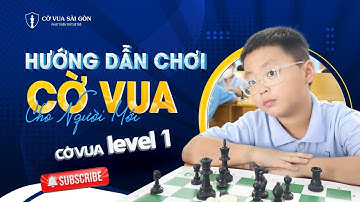 Level 1 - Bài 1: Hướng dẫn chơi Cờ vua cho người mới - 4 phút dạy trẻ chơi Cờ vua