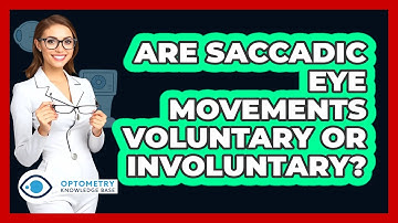 Are Saccadic Eye Movements Voluntary Or Involuntary?