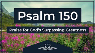 Psalm 150 Nrsv - Praise For Gods Surping Greatness Audio Bible