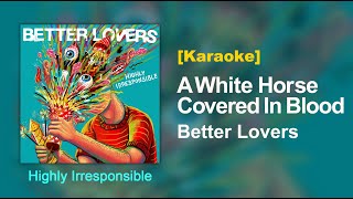 A White Horse Covered In Blood - Better Lovers [Karaoke]
