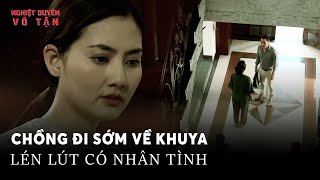 Chồng đi sớm về khuya lén lút có nhân tình | Nghiệt Duyên Vô Tận | Phim Việt Nam hay nhất 2024