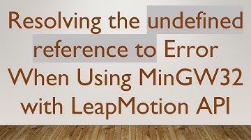 Resolving the undefined reference to Error When Using MinGW32 with LeapMotion API