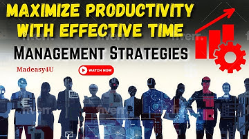 Maximize Productivity with Effective Time Management Strategies | Madeasy4U