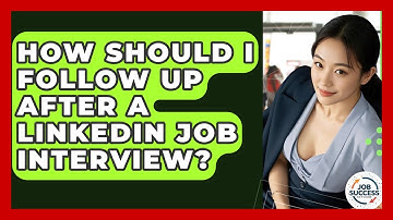 How Should I Follow Up After A LinkedIn Job Interview? - Job Success Network