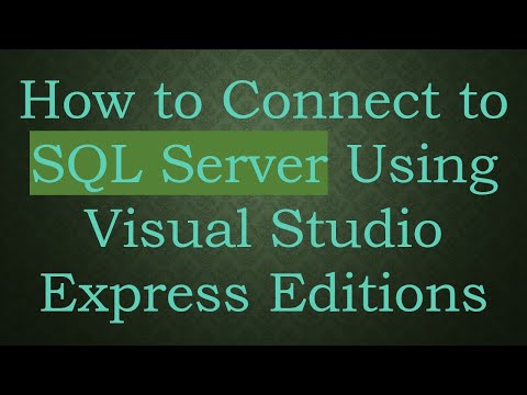 How to Connect to SQL Server Using Visual Studio Express Editions