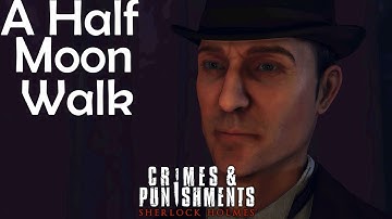 Sherlock Holmes: Crimes & Punishments Case : A Half Moon Walk