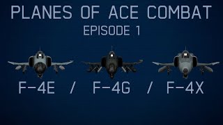Planes Of Ace Combat || Episode 1: F-4 Family (F-4E, F-4G, F-4X)