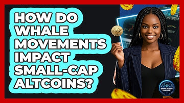 How Do Whale Movements Impact Small-Cap Altcoins? - Crypto Trading Strategists