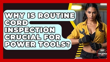 Why Is Routine Cord Inspection Crucial For Power Tools? - ToolBench Pros