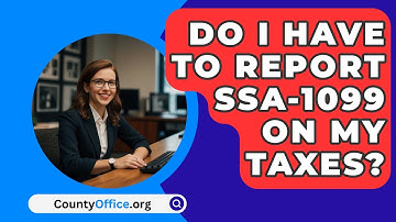 Do I Have to Report SSA-1099 on My Taxes? - CountyOffice.org