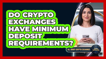 Do Crypto Exchanges Have Minimum Deposit Requirements?