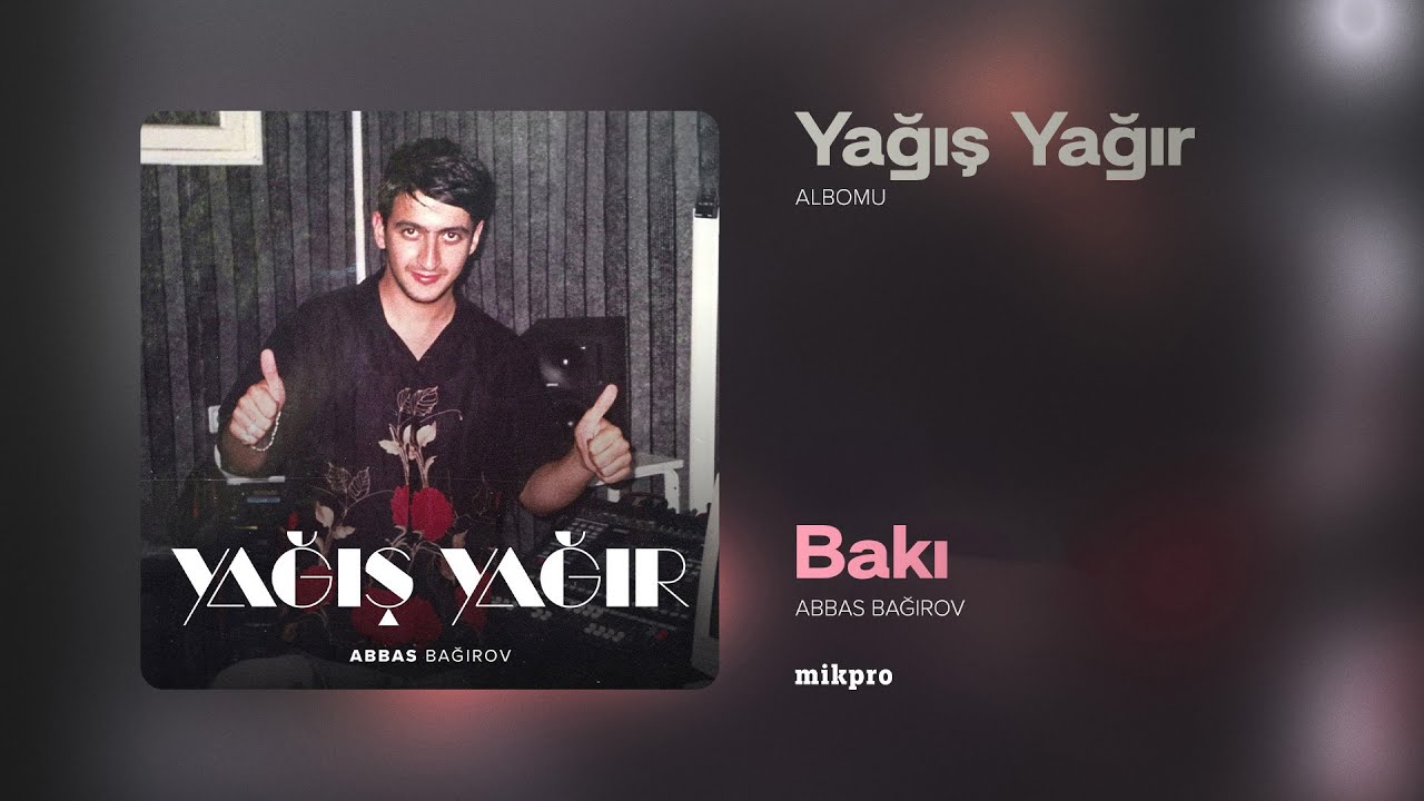 Watch Abbas Bağırov — Bakı | "Yağış Yağır" Albomu on YouTube