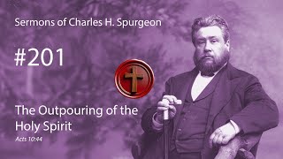 Charles Spurgeon - #201 - The Outpouring of the Holy Spirit