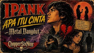 IPANK - APA ITU CINTA (Metal Dangdut Cover Version By ChopperSixNine)