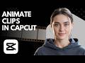 How To Add Animations To Clips In CapCut CapCut Editing Tutorial