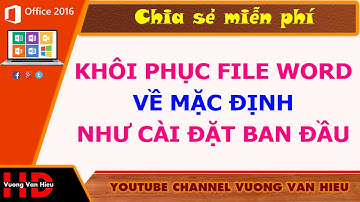 Thủ thuật word: Khôi phục file word về mặc định I Vuong Van Hieu