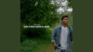Sakik Jo Denai Sanang Ka Urang