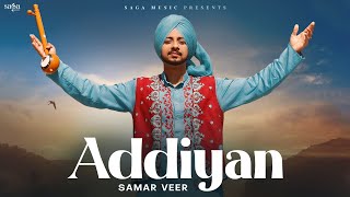 Addiyan (Music Video) - Samar Veer | Jus Keys | New Punjabi Song 2023 | Punjabi Folk Songs