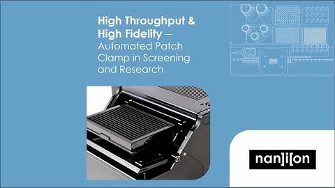 Webinar - High Throughput and High Fidelity: Automated Patch Clamp in Screening and Research
