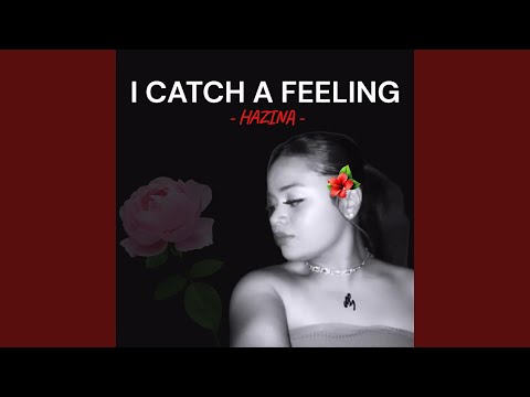 I catch a feeling