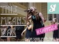 This Means War (Mariana's Trench) - Shirley Tempos A Cappella