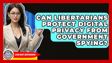 Can Libertarians Protect Digital Privacy From Government Spying? - Learn About Libertarianism