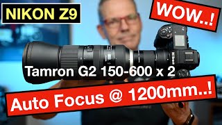 1200mm Nikon Z9 Breaths LIFE into the Tamron G2 &amp; 150-600 with 2x Converter:  Auto Focus WORKS.