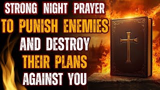 Strong Night Prayer to Punish Enemies & Destroy their plans against you