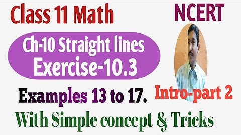 Class 11 NCERT Math Ch-10 Straight lines Ex-10.3  Example 13 to 17 Intro-part 2  @Education4Hunt