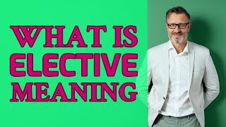 Elective | Definition of elective