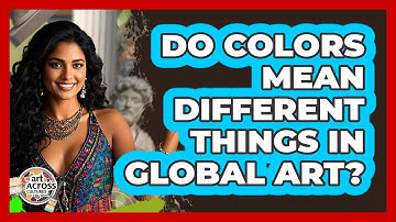 Do Colors Mean Different Things In Global Art?