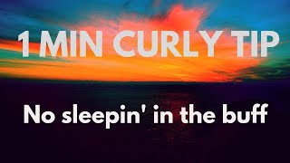 1 Min Curly Tip | Why I don’t sleep in a Buff (or Pineapple)