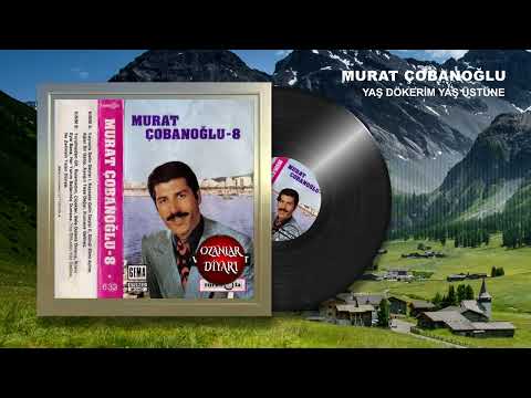 Aşık Murat Çobanoğlu - Yaş Dökerim Yaş Üstüne