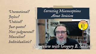 Correcting Misconceptions About Stoicism (Interview with Gregory B. Sadler)