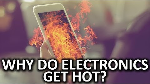 Why Do Electronics Get Hot?