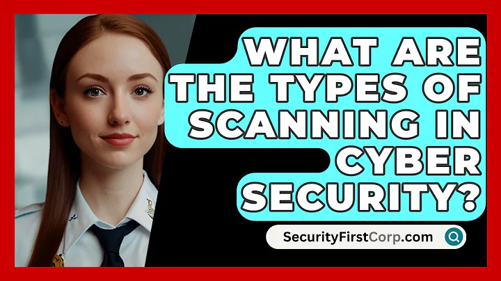 What Are The Types Of Scanning In Cyber Security? - SecurityFirstCorp.com