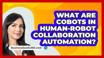 What Are Cobots In Human-Robot Collaboration Automation? - BusinessGuide360.com