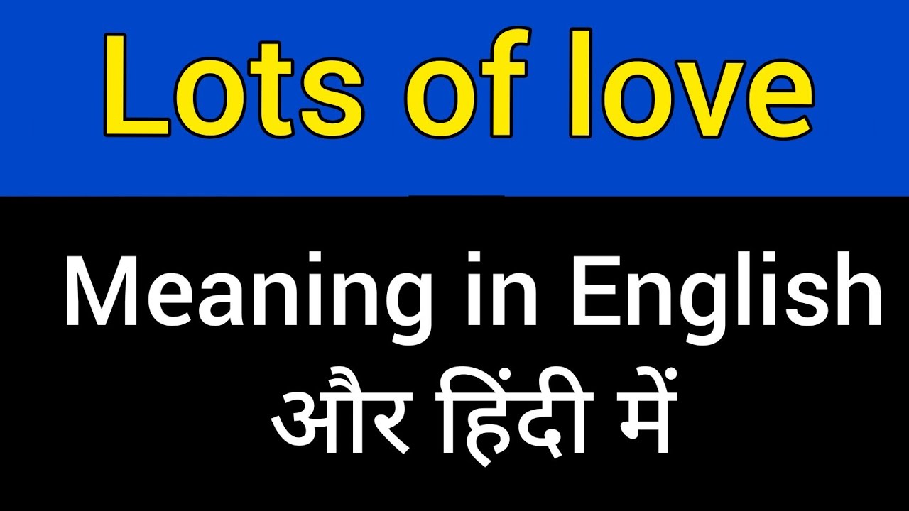 Lots Of Love Meaning In Hindi Lots Of Love Ka Matlab Kya Hota Hai English To Hindi Meaning Youtube