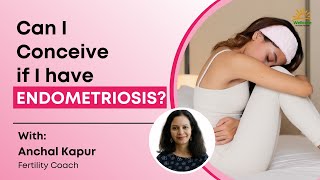 Can I conceive if I have endometriosis