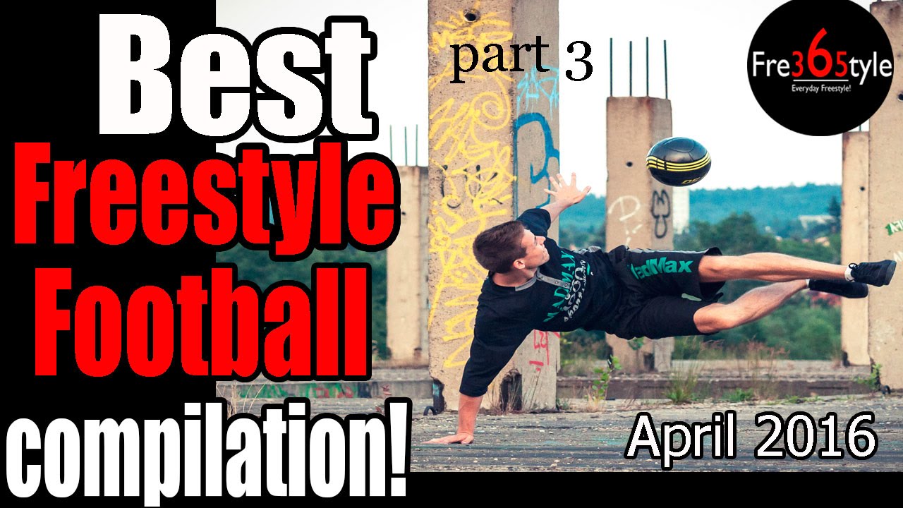 Best Freestyle Football Compilation \ April 2016 \ Part 3 \ @fre365tyle football score