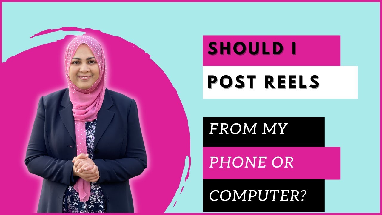 Should I Post Instagram Reels From My Phone Or My Computer