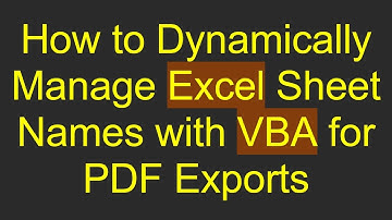 How to Dynamically Manage Excel Sheet Names with VBA for PDF Exports