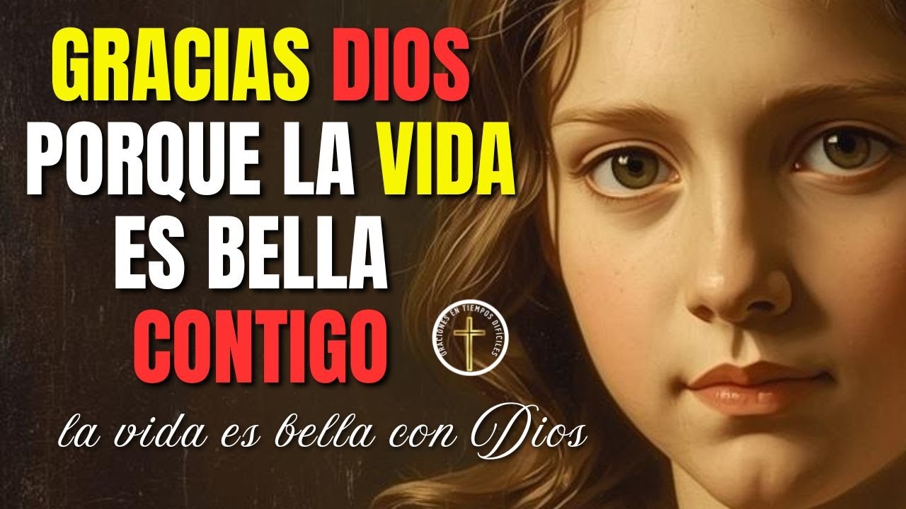 GRACIAS DIOS, PORQUE LA VIDA ES BELLA CONTIGO