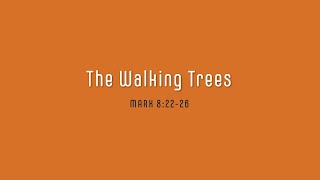 The Walking Trees - Mark 8:22-26  Alex Rivero