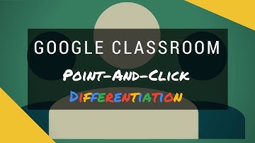 Point And Click Differentiation in Google Classroom