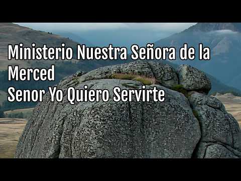 Ministerio Nuestra Señora De La Merced - Senor Yo Quiero Servirte (Lyric Video)